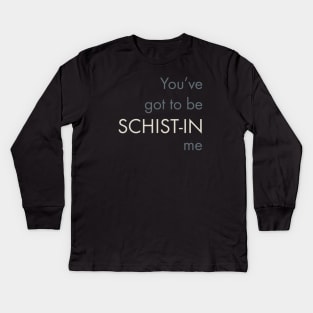 Geology Pun You've Got To Be Schist-in Me Kids Long Sleeve T-Shirt